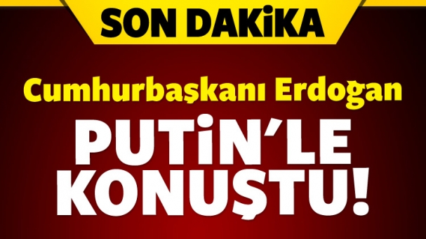 Cumhurbaşkanı Erdoğan Putin'le telefonda konuştu