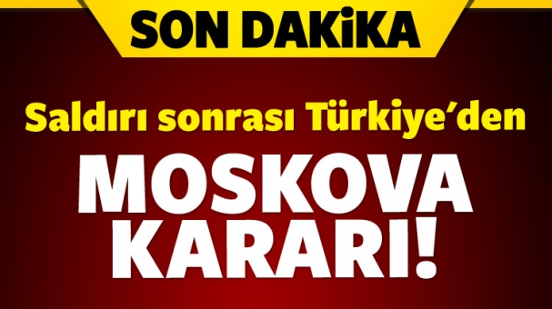 Türkiye'den Moskova kararı!