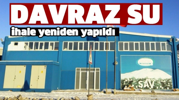 DAVRAZ SU İHALESİ YENİDEN YAPILDI