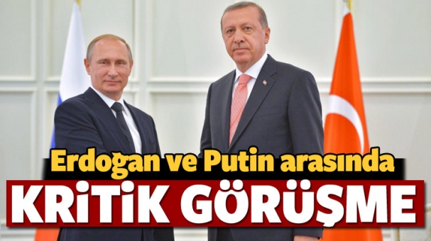Erdoğan ve Putin arasında kritik görüşme