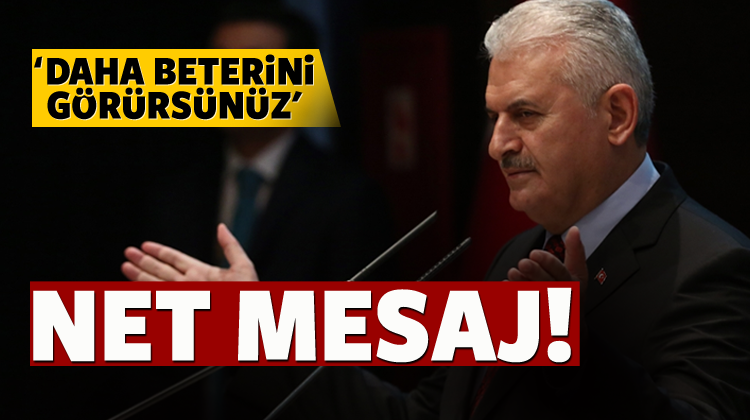 Başbakan Yıldırım: Daha beterini görürsünüz