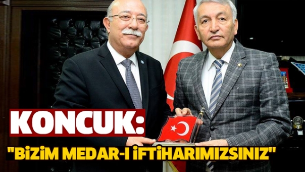 KONCUK: ''BİZİM MEDAR-I İFTİHARIMIZSINIZ''