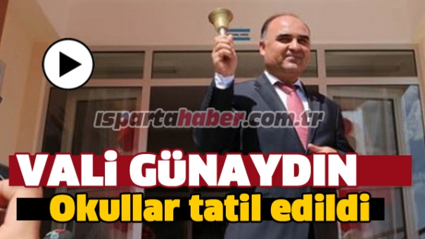 VALİ GÜNAYDIN: ISPARTA'DA OKULLAR TATİL