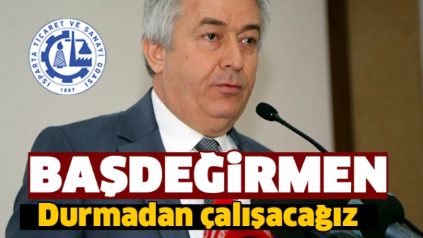 BAŞDEĞİRMEN: DURMADAN ÇALIŞACAĞIZ