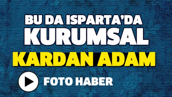 BU DA ISPARTA'DA KURUMSAL KARDAN ADAM