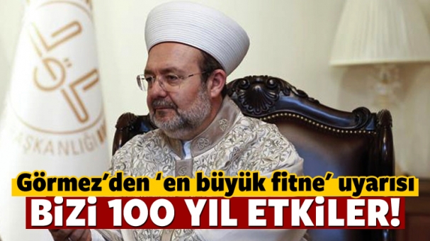  Görmez: Bu fitne bizi 100 yıl etkiler