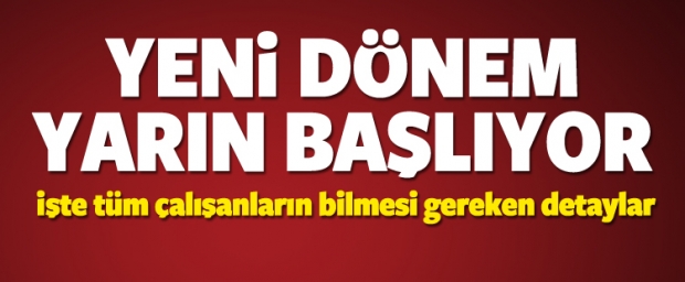 Çalışanlar dikkat! Yeni dönem 1 Ocak'ta başlıyor