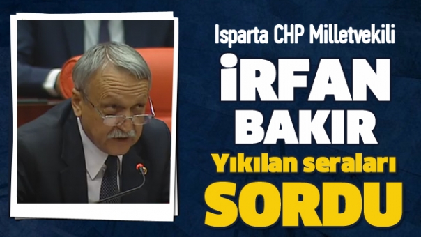 MİLLETVEKİLİ BAKIR YIKILAN SERALARI SORDU