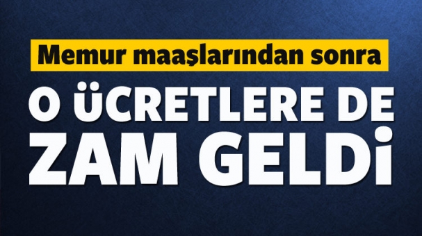 Memur maaşıyla birlikte o ücretler de arttı