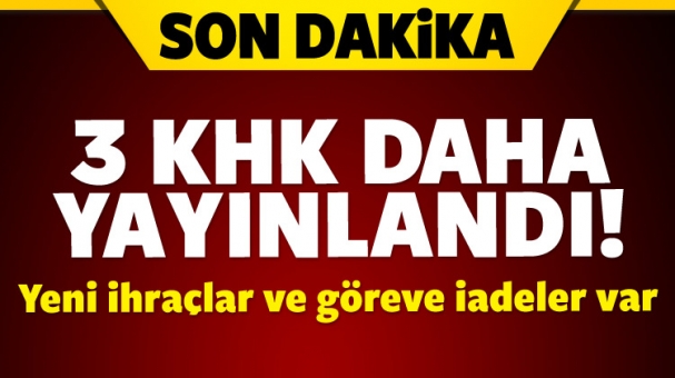  3 KHK daha yayımlandı! İhraç ve göreve iadeler var