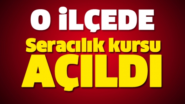 O İlçede Seracılık Kursu Açıldı