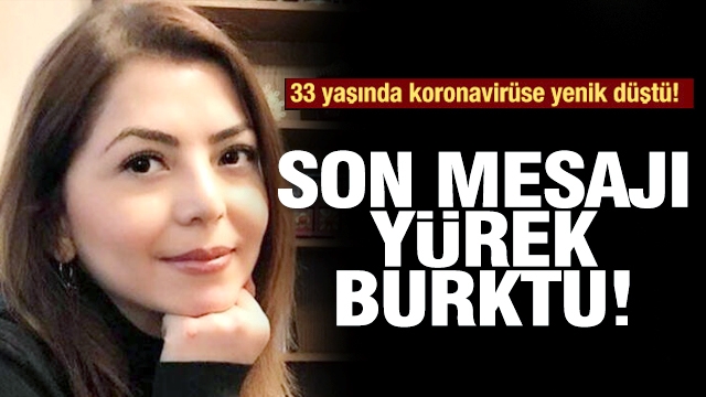 33 yaşında koronavirüse yenik düştü! Son paylaşımı yürek burktu