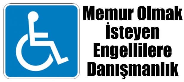 Memur Olmak İsteyen Engellilere Danışmanlık