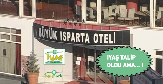 Isparta Oteli Başka Bahara / IYAŞ'ta Olmadı