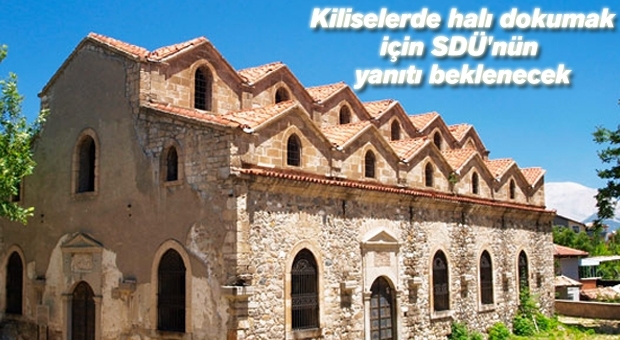 Kiliselerde halı dokumak için SDÜ'nün yanıtı beklenecek