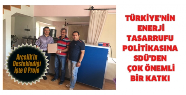TÜRKİYE'NİN ENERJİ TASARRUFU POLİTİKASINA SDÜ'DEN ÇOK ÖNEMLİ BİR KATKI