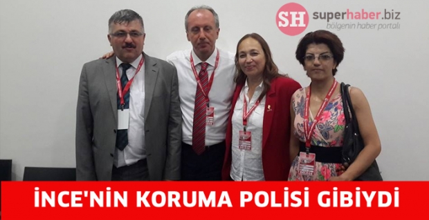 İNCE'NİN KORUMA POLİSİ GİBİYDİ