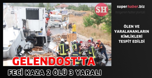 GELENDOST'TA FECİ KAZA 2 ÖLÜ 3 YARALI