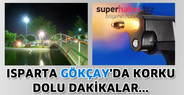ISPARTA GÖKÇAY'DA KORKU DOLU DAKİKALAR...