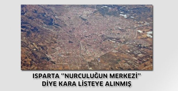 Isparta ‘Nurculuğun merkezi’ diye kara listeye alınmış