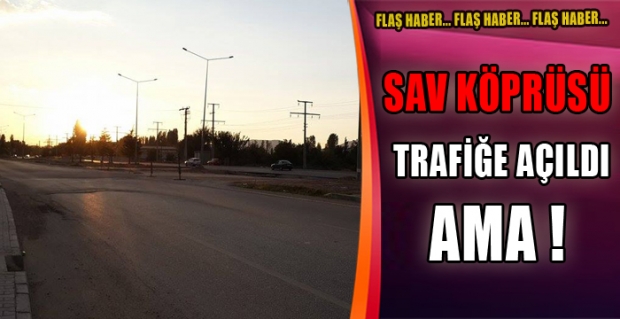 FLAŞ FLAŞ FLAŞ Sav yolundaki köprü sonunda bitti.