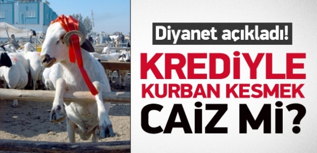 Diyanet açıkladı! Krediyle kurban kesmek caiz mi?