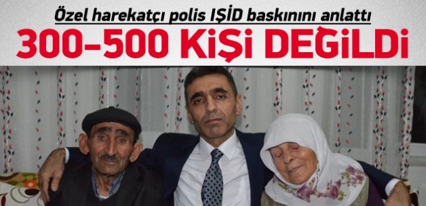Özel harekatçı polis IŞİD baskınını anlattı