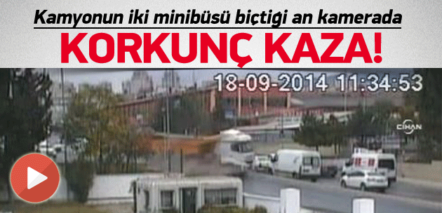 Kamyonun iki minibüsü biçtiği an kamerada