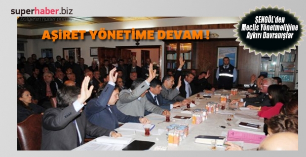 ŞENGÖL’den Meclis Yönetmeliğine Aykırı Davranışlar.