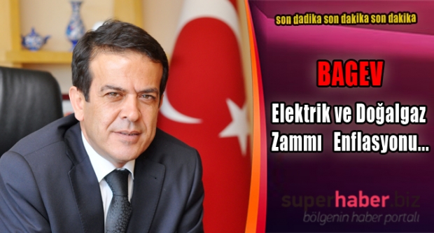 Bagev: Elektrik ve Doğalgaz Zammı Enflasyonu Çift Haneli Rakamlara Taşıyabilir