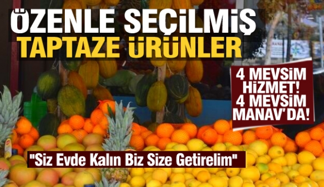 4 MEVSİM HİZMET, 4 MEVSİM MANAV'DA: ''Siz Evde Kalın Biz Size Getirelim''