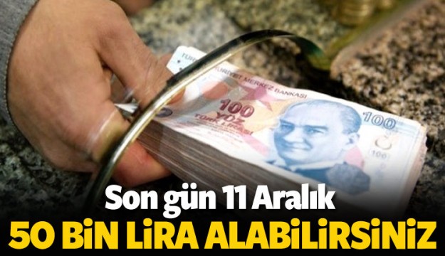 50 BİN TL İÇİN SON GÜN 11 ARALIK...