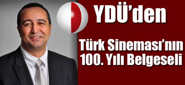 YDÜ'DEN TÜRK SİNEMASI'NIN 100. YIL BELGESELİ