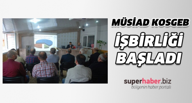 MÜSİAD KOSGEB İşbirliği Başladı