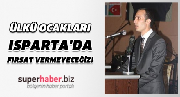 ISPARTA'DA FIRSAT VERMEYECEĞİZ!