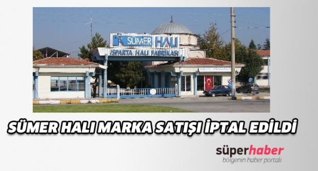 Sümerhalı marka satışı iptal edildi