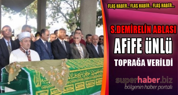 Süleyman Demirel'in Ablası Afife Ünlü Toprağa Verildi