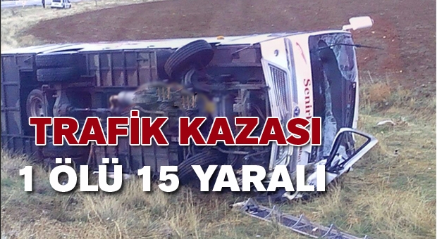 KAMYONETLE MİNİBÜS ÇARPIŞTI: 1 ÖLÜ 15 YARALI!