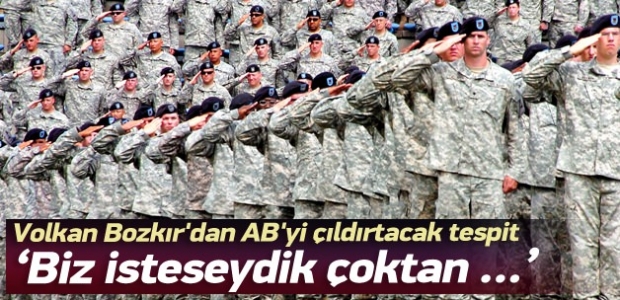 Bozkır: AB ordusunu tek başımıza bile kurardık