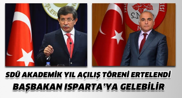 SDÜ AKADEMİK YIL AÇILIŞ TÖRENİ ERTELENDİ BAŞBAKAN GELEBİLİR