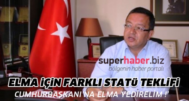 ELMA İÇİN FARKLI STATÜ ARANIYOR