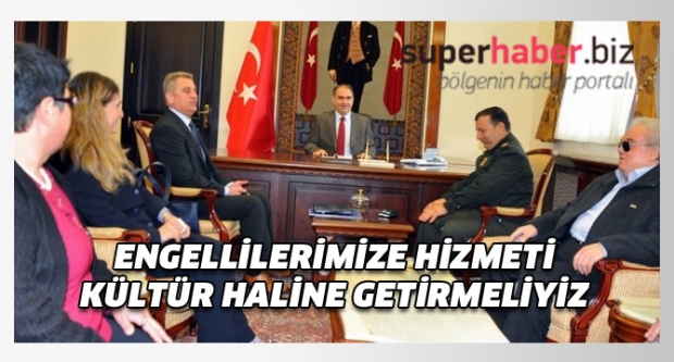 Engellilerimize hizmeti kültür haline getirmeliyiz