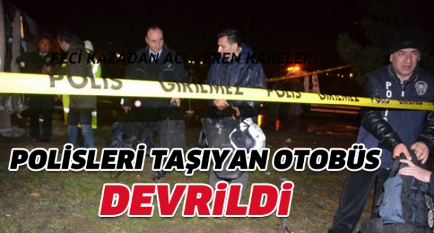 Polisleri Taşıyan Otobüs Devrildi