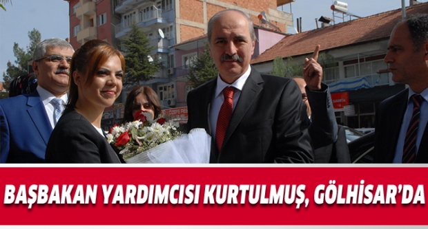 BAŞBAKAN YARDIMCISI KURTULMUŞ, GÖLHİSAR’DA