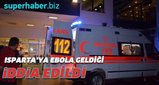 ISPARTA’DA EBOLA PANİĞİ!