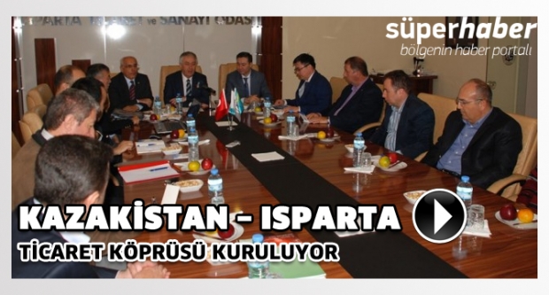 Kazakistan – Isparta ticaret köprüsü kuruluyor