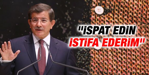 Başbakan Davutoğlu: İspatlayın istifa ederim