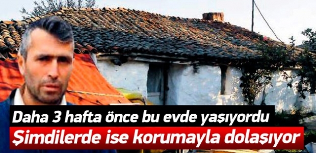 Bu evde yaşıyordu şimdi korumayla geziyor