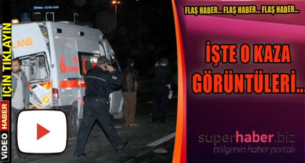 İŞTE O KAZA GÖRÜNTÜLERİ...