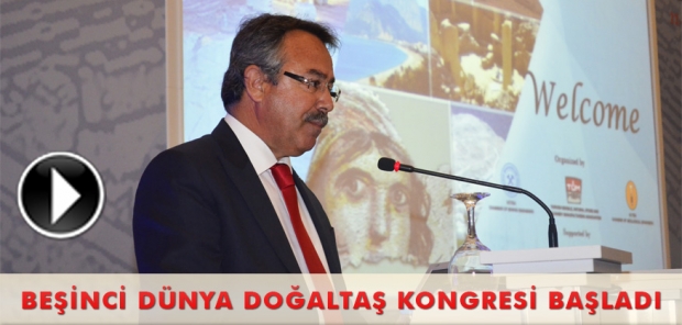 BEŞİNCİ DÜNYA DOĞALTAŞ KONGRESİ BAŞLADI